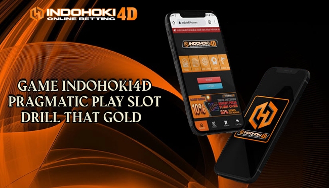 Game Indohoki4D Pragmatic Play Slot Drill that Gold
